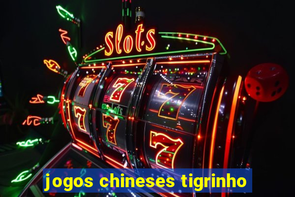 jogos chineses tigrinho